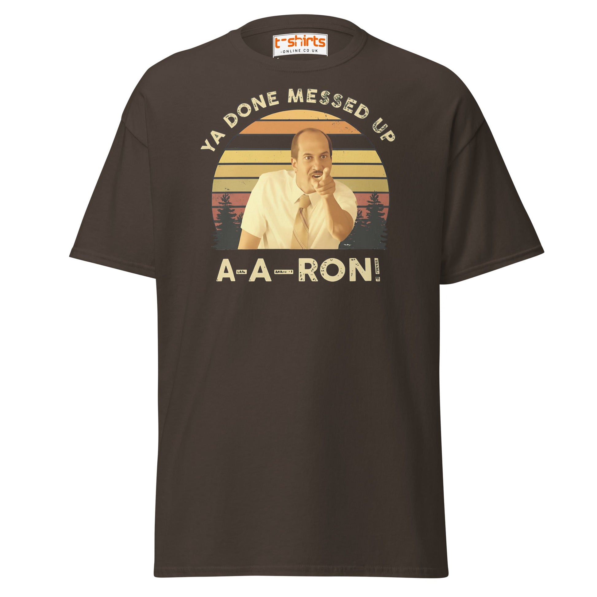 Ya Done Messed Up A - A - Ron Funny T-Shirt - Dark Chocolate - T-Shirts Online