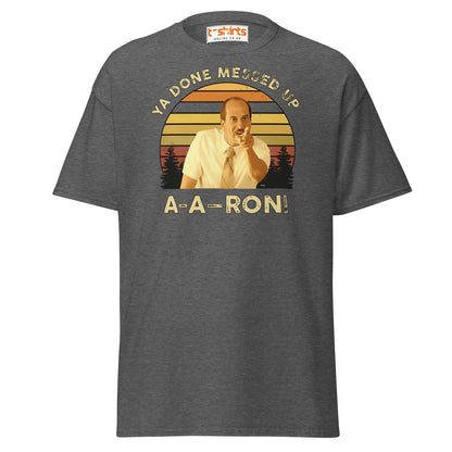 Ya Done Messed Up A - A - Ron Funny T-Shirt - Dark Heather - T-Shirts Online