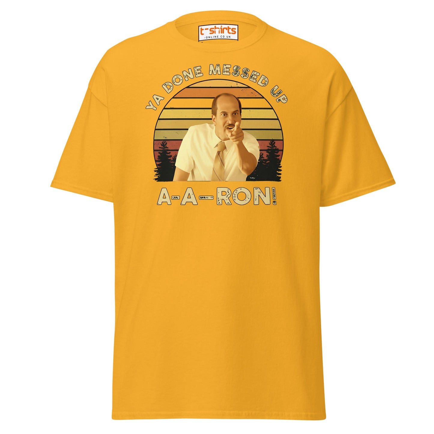 Ya Done Messed Up A - A - Ron Funny T-Shirt - Gold - T-Shirts Online