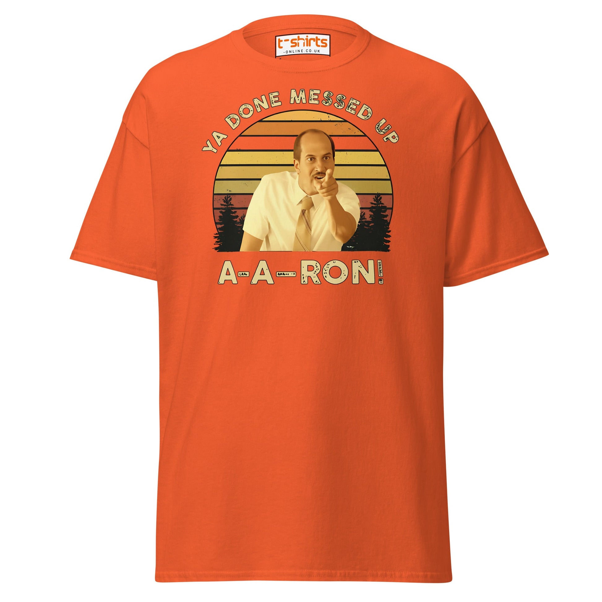 Ya Done Messed Up A - A - Ron Funny T-Shirt - Orange - T-Shirts Online