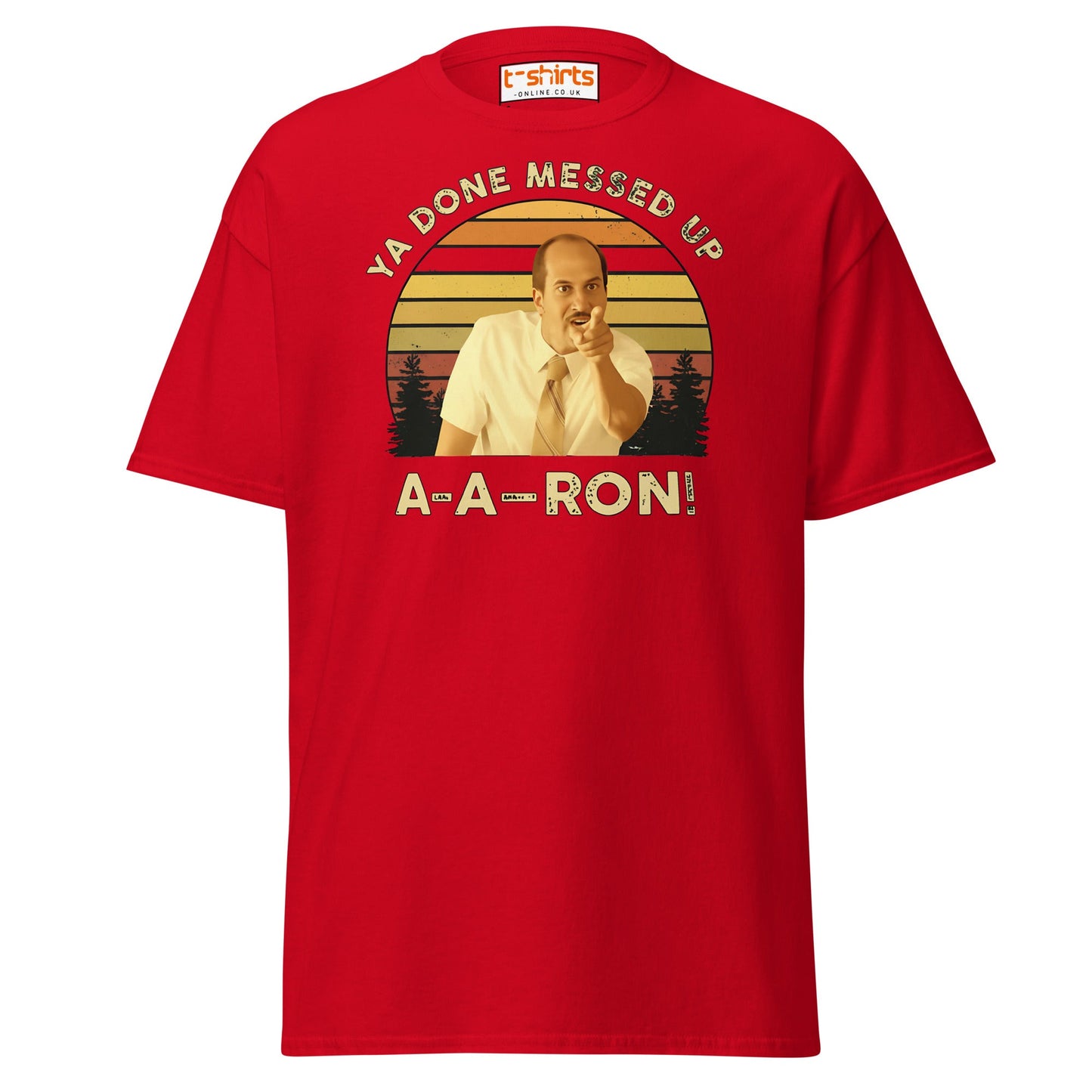 Ya Done Messed Up A - A - Ron Funny T-Shirt - Red - T-Shirts Online