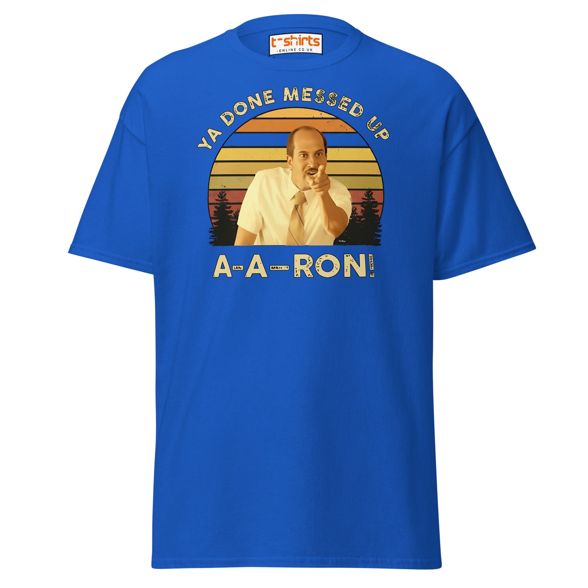 Ya Done Messed Up A - A - Ron Funny T-Shirt - Royal - T-Shirts Online