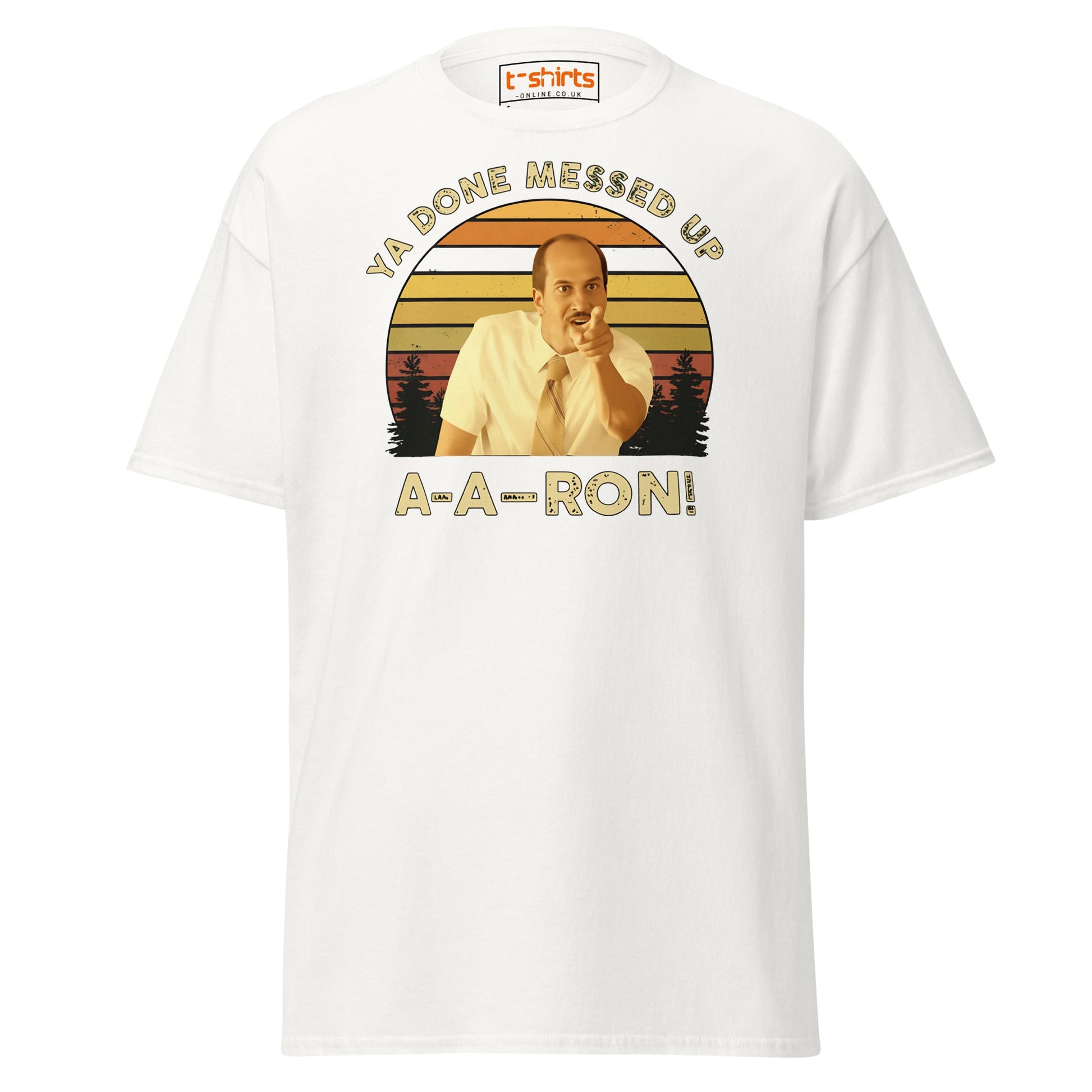 Ya Done Messed Up A - A - Ron Funny T-Shirt - White - T-Shirts Online