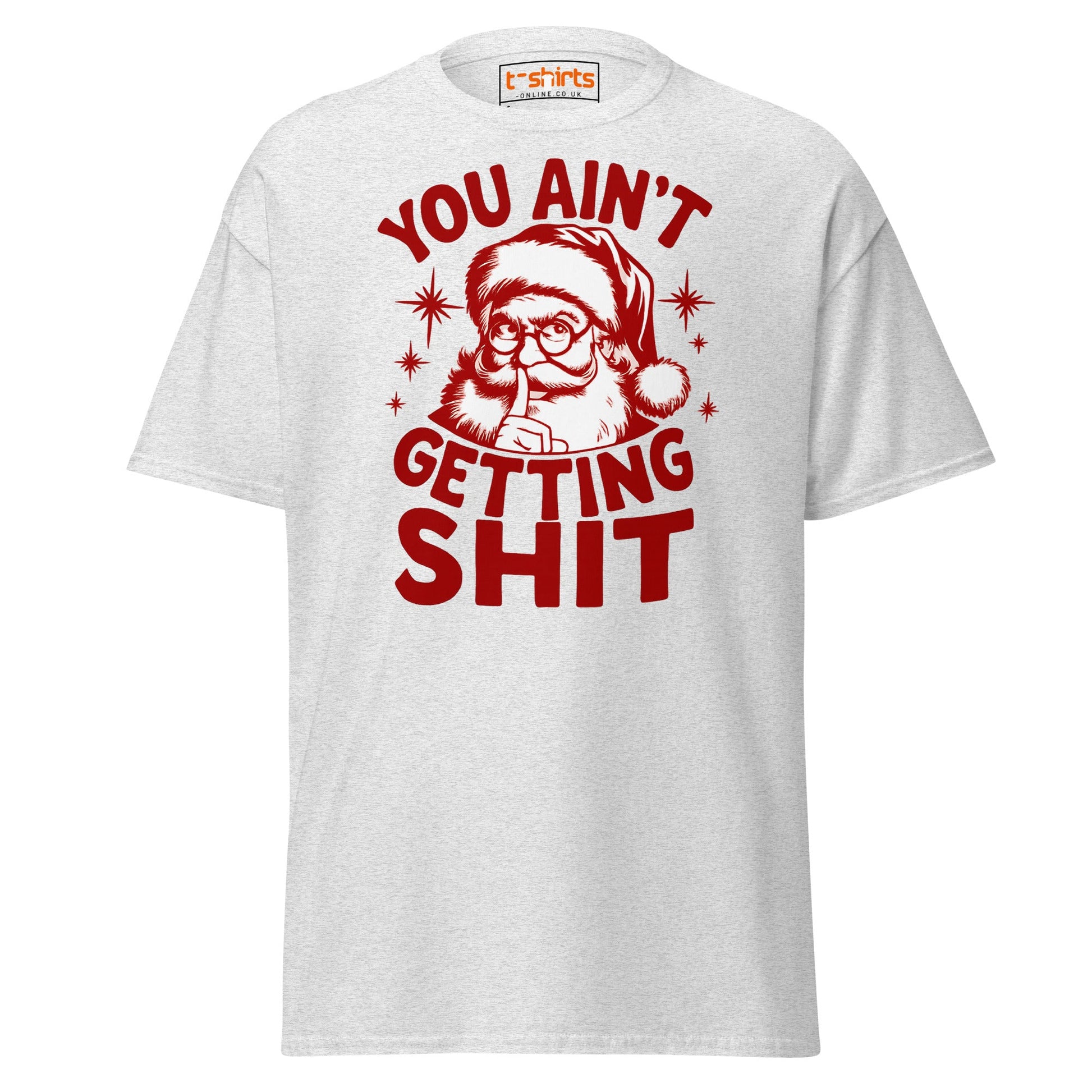 You Ain’t Getting Shit T-Shirt | Funny Santa Christmas Tee - Ash - T-Shirts Online