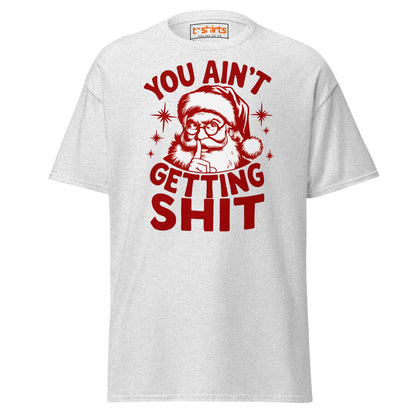 You Ain’t Getting Shit T-Shirt | Funny Santa Christmas Tee - Ash - T-Shirts Online