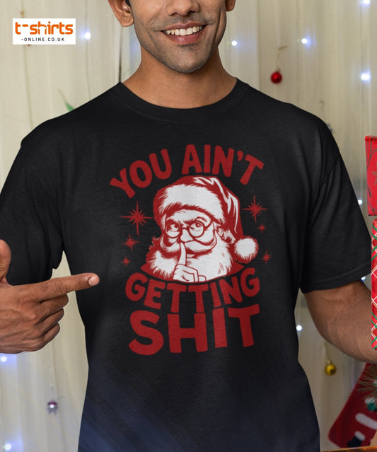 You Ain’t Getting Shit T-Shirt | Funny Santa Christmas Tee - Black - T-Shirts Online