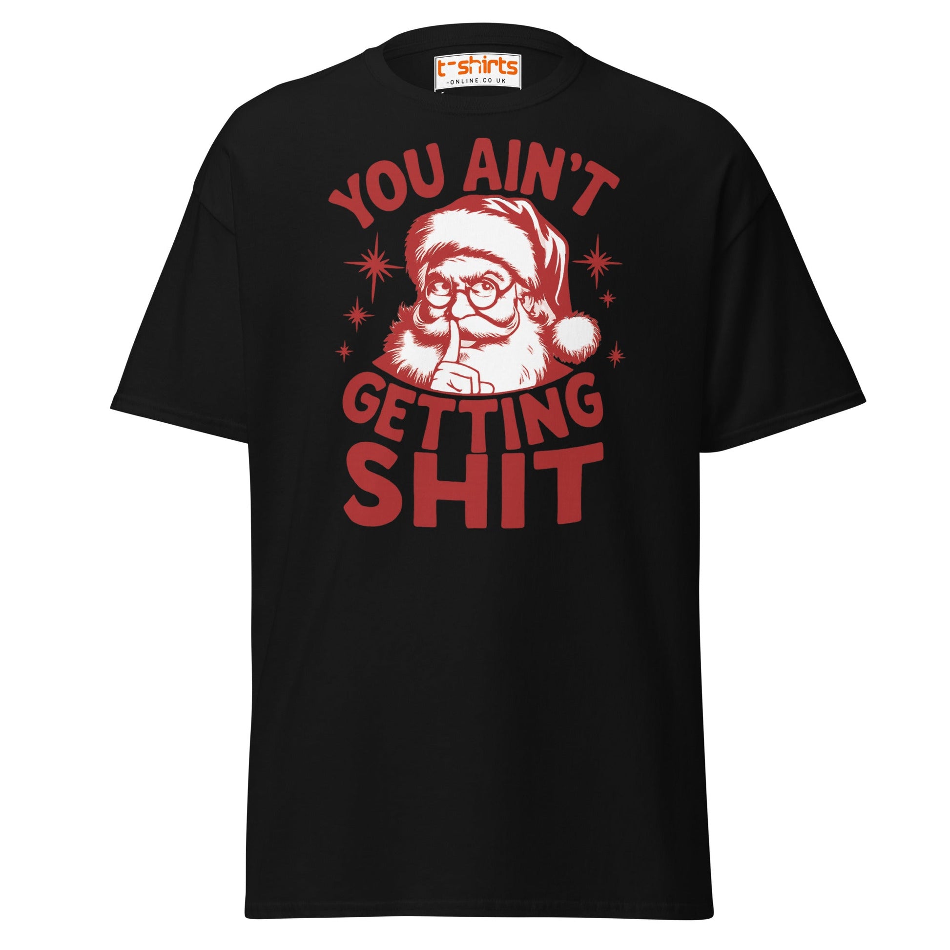 You Ain’t Getting Shit T-Shirt | Funny Santa Christmas Tee - Black - T-Shirts Online