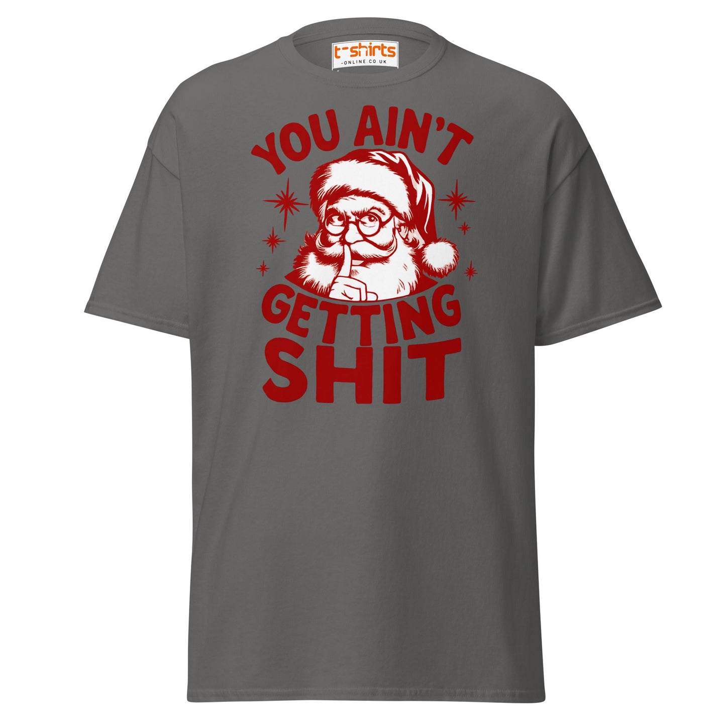 You Ain’t Getting Shit T-Shirt | Funny Santa Christmas Tee - Charcoal - T-Shirts Online