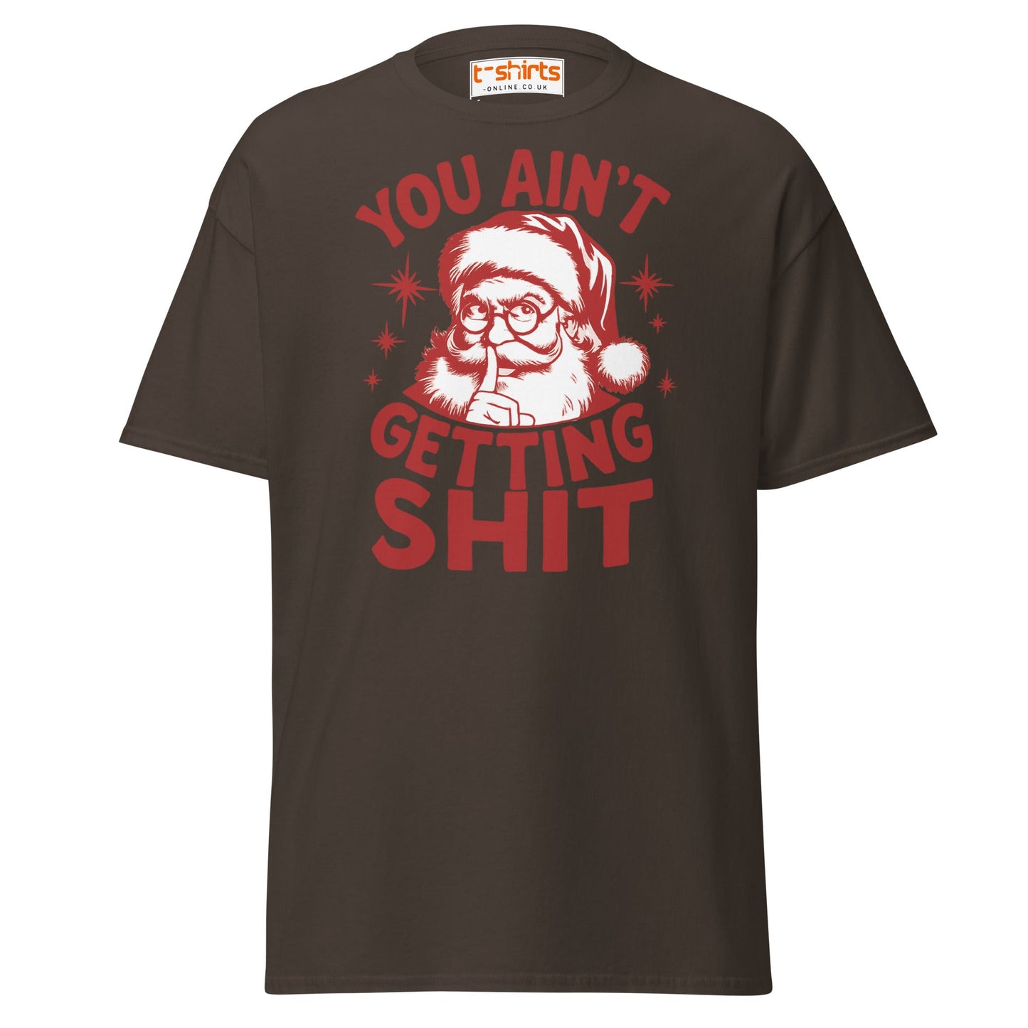 You Ain’t Getting Shit T-Shirt | Funny Santa Christmas Tee - Dark Chocolate - T-Shirts Online