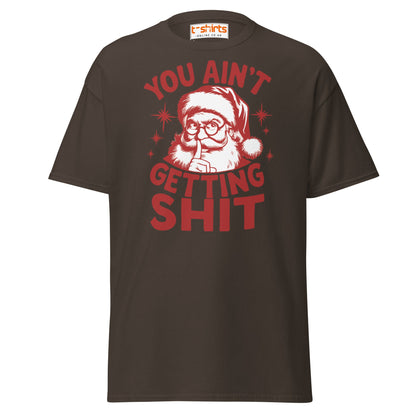 You Ain’t Getting Shit T-Shirt | Funny Santa Christmas Tee - Dark Chocolate - T-Shirts Online