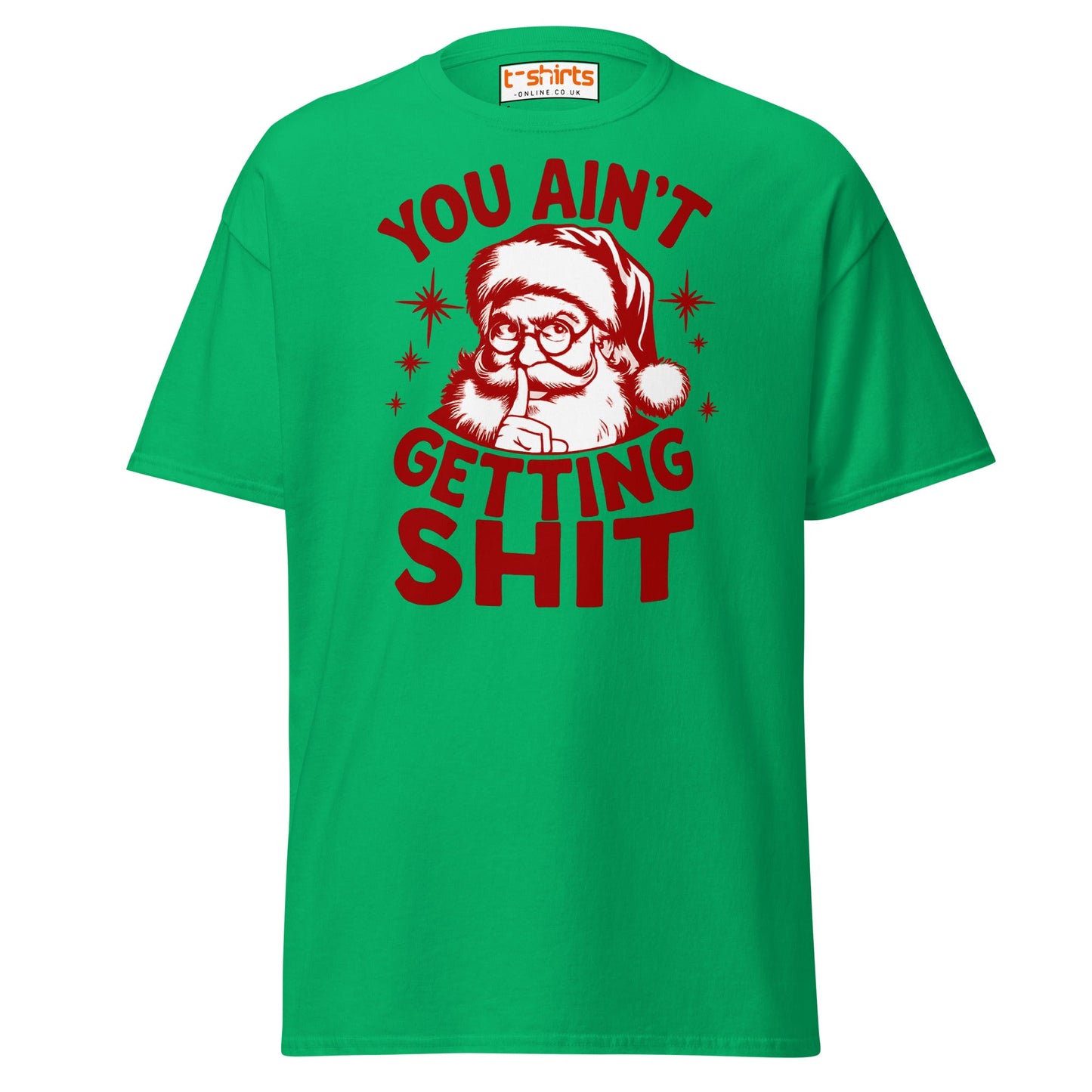 You Ain’t Getting Shit T-Shirt | Funny Santa Christmas Tee - Irish Green - T-Shirts Online