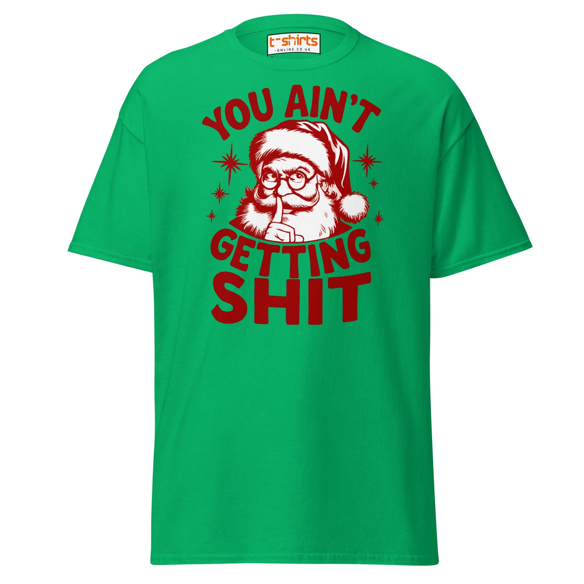 You Ain’t Getting Shit T-Shirt | Funny Santa Christmas Tee - Irish Green - T-Shirts Online