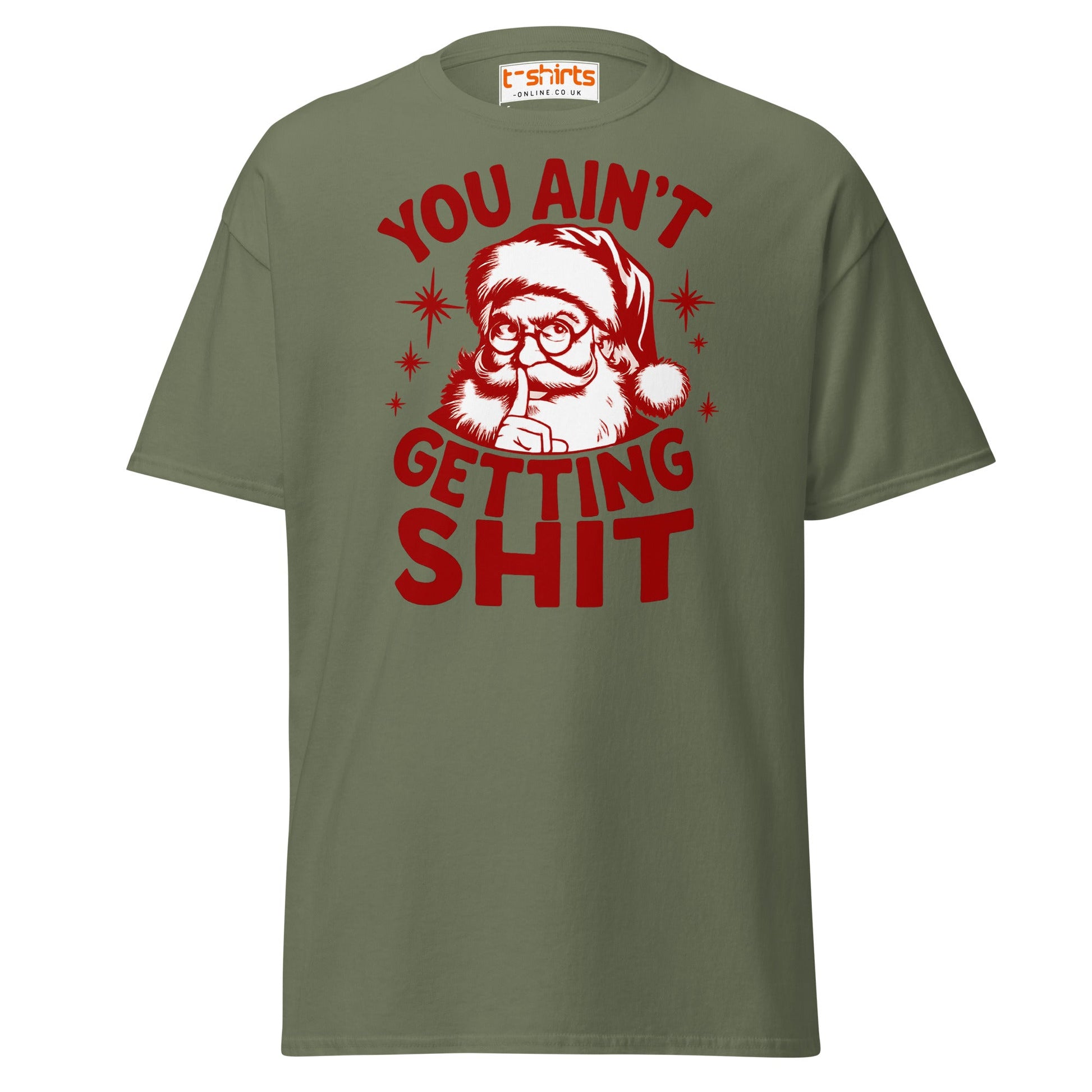 You Ain’t Getting Shit T-Shirt | Funny Santa Christmas Tee - Military Green - T-Shirts Online