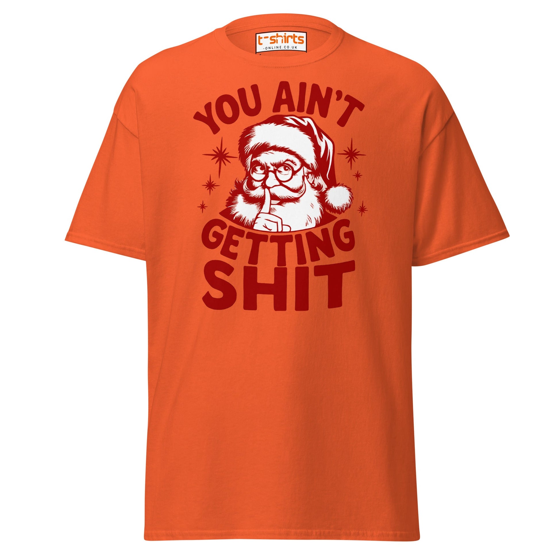 You Ain’t Getting Shit T-Shirt | Funny Santa Christmas Tee - Orange - T-Shirts Online