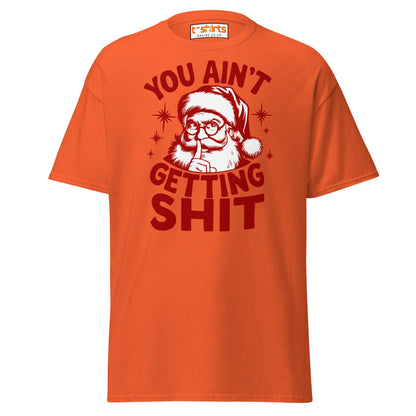You Ain’t Getting Shit T-Shirt | Funny Santa Christmas Tee - Orange - T-Shirts Online