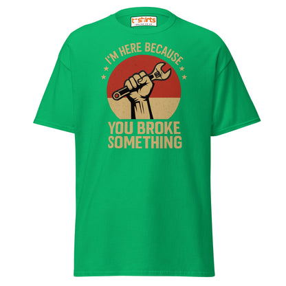You Broke Something T-Shirt – Fixer’s Propaganda Tee - Irish Green - T-Shirts Online