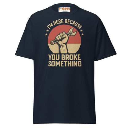 You Broke Something T-Shirt – Fixer’s Propaganda Tee - Navy - T-Shirts Online