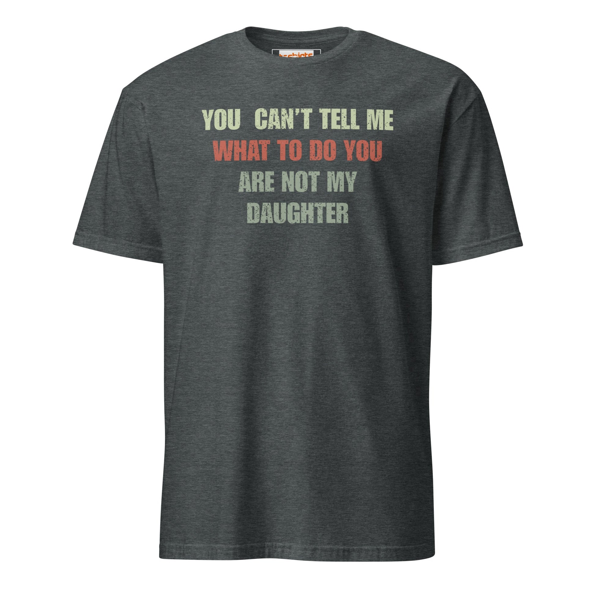 You Can't Tell Me What to Do T-Shirt - Dark Heather - T-Shirts Online