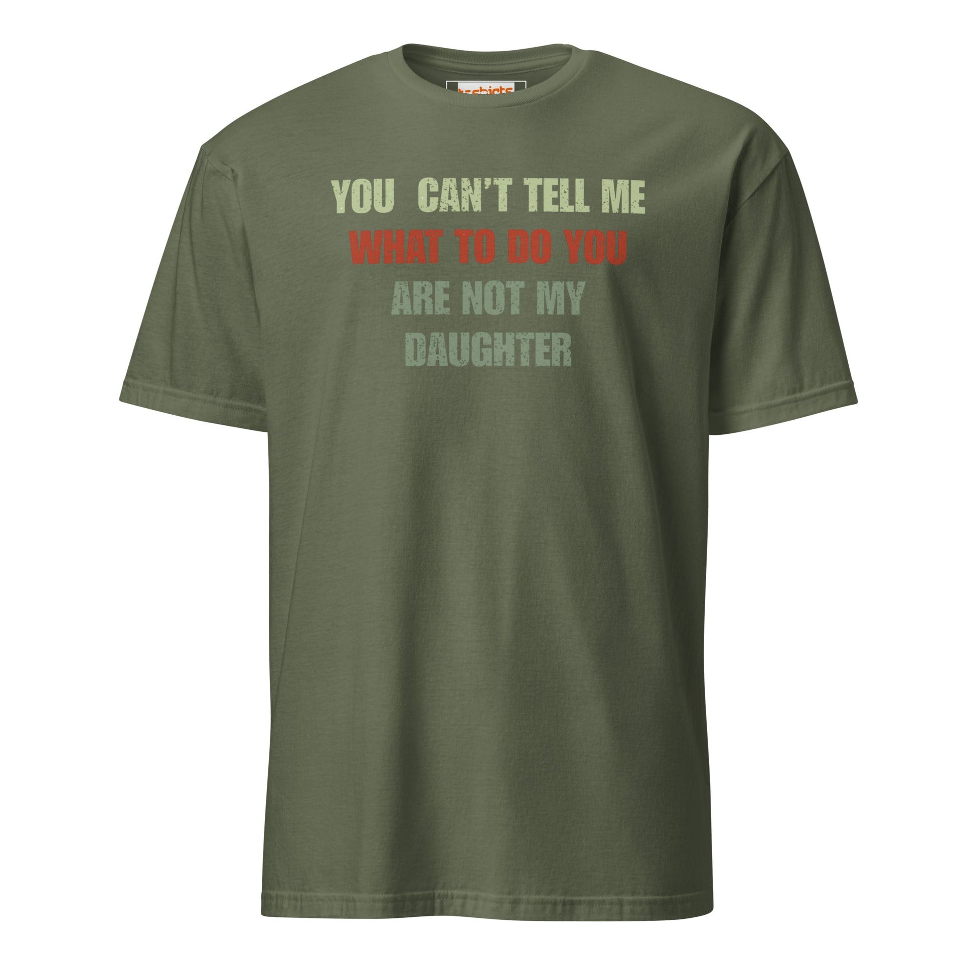 You Can't Tell Me What to Do T-Shirt - Military Green - T-Shirts Online