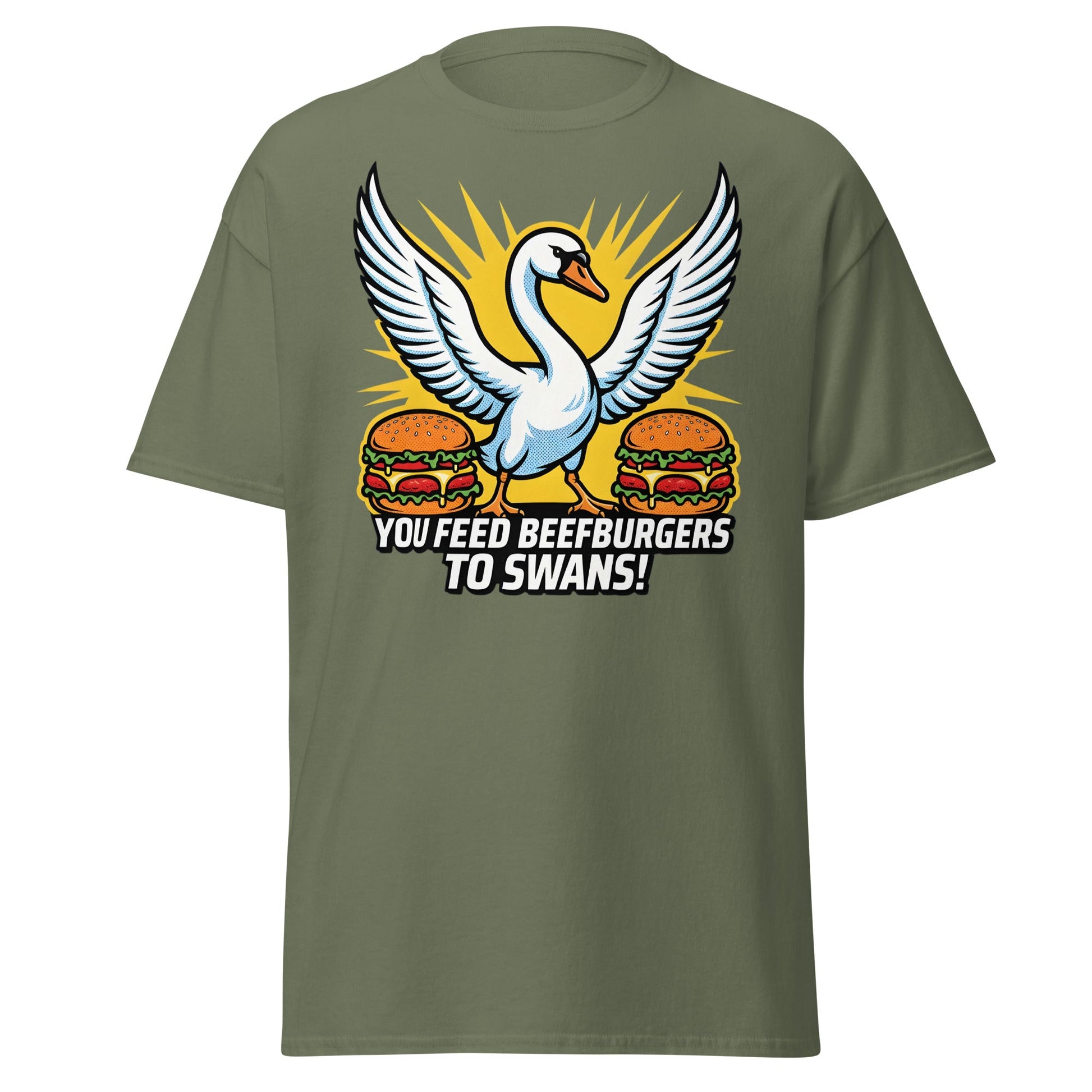 You Feed Beefburgers to Swans T-Shirt - Military Green - T-Shirts Online