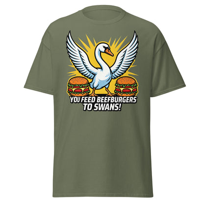 You Feed Beefburgers to Swans T-Shirt - Military Green - T-Shirts Online