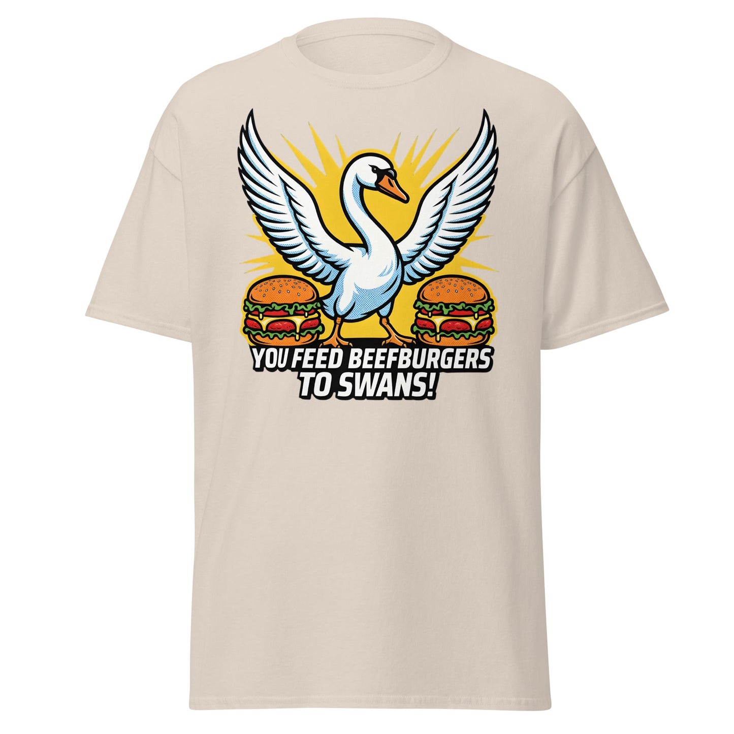You Feed Beefburgers to Swans T-Shirt - Natural - T-Shirts Online