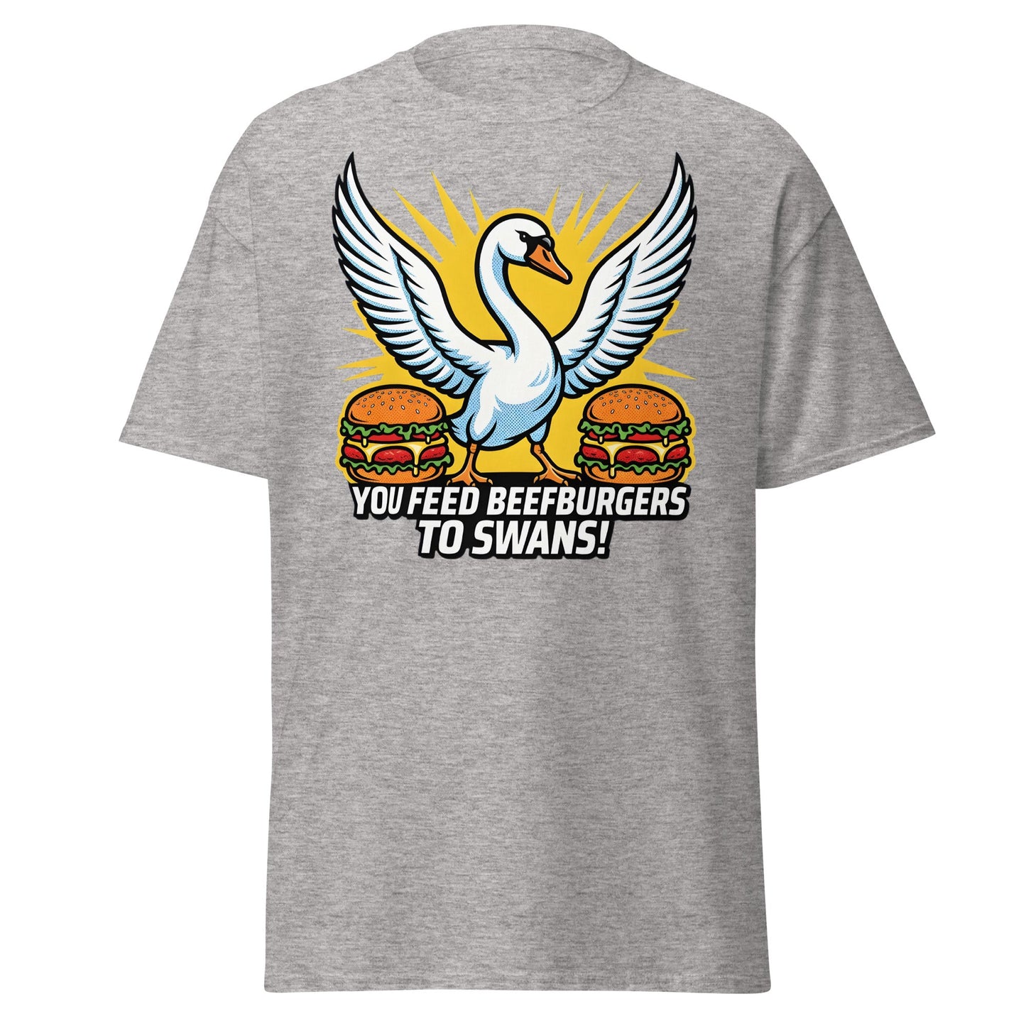 You Feed Beefburgers to Swans T-Shirt - Sport Grey - T-Shirts Online