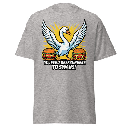 You Feed Beefburgers to Swans T-Shirt - Sport Grey - T-Shirts Online