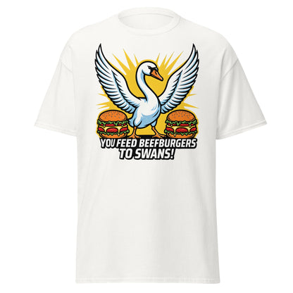 You Feed Beefburgers to Swans T-Shirt - White - T-Shirts Online