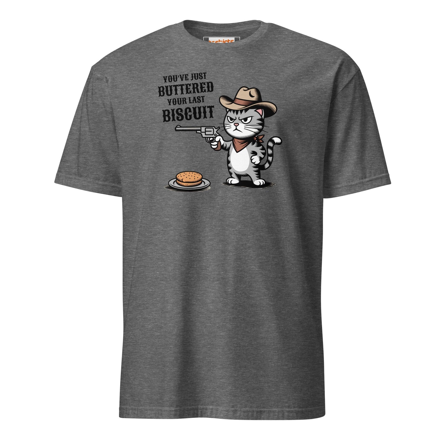 You Just Buttered Your Last Biscuit T-Shirt - Graphite Heather - T-Shirts Online
