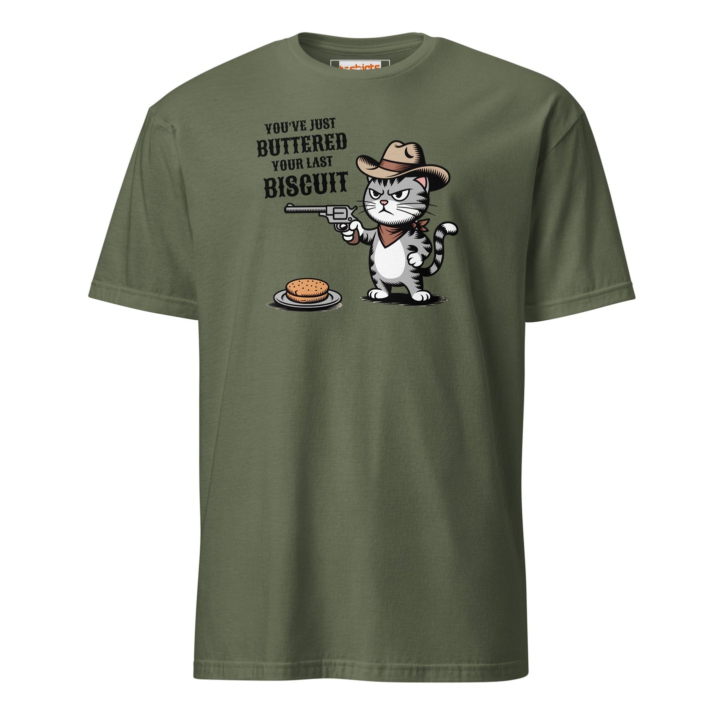 You Just Buttered Your Last Biscuit T-Shirt - Military Green - T-Shirts Online