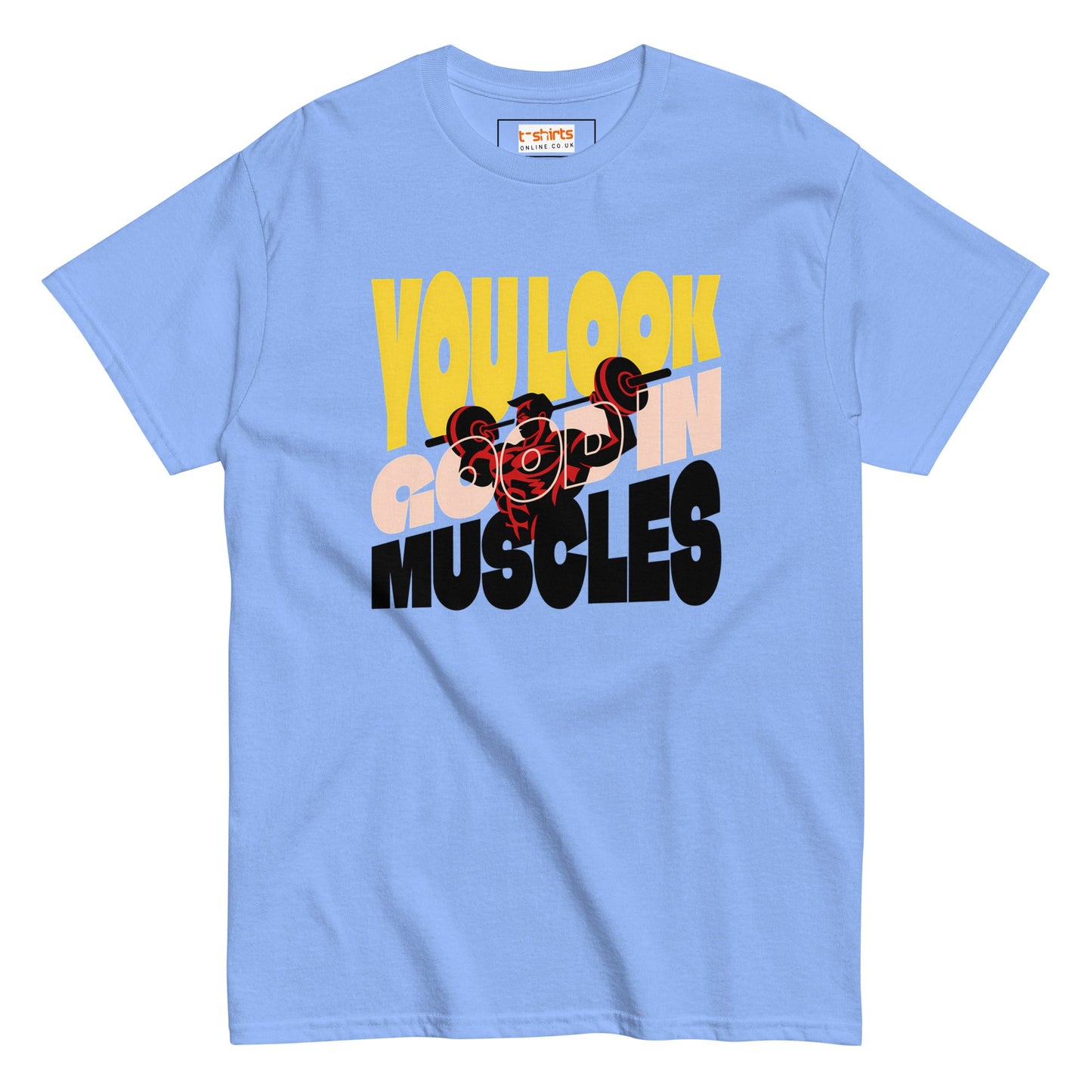 You Look Good in Muscles T-Shirt - Carolina Blue - T-Shirts Online