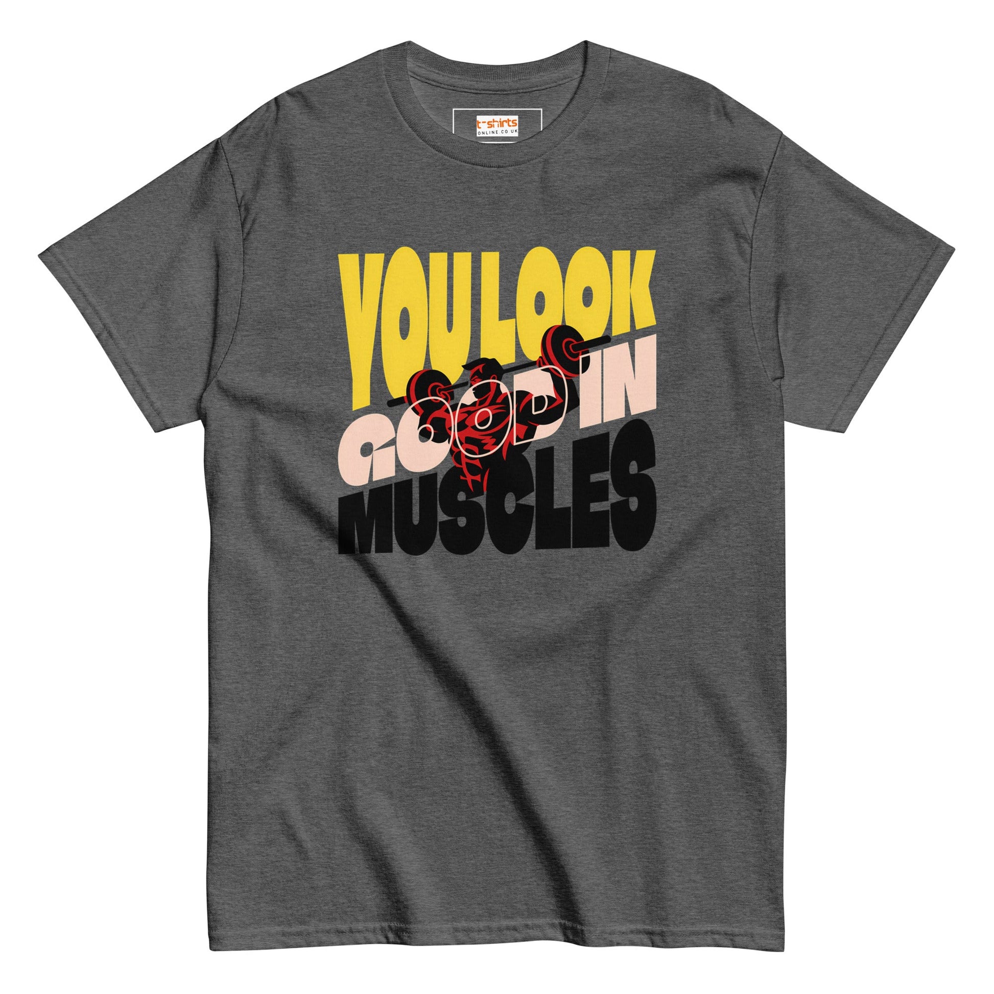 You Look Good in Muscles T-Shirt - Dark Heather - T-Shirts Online