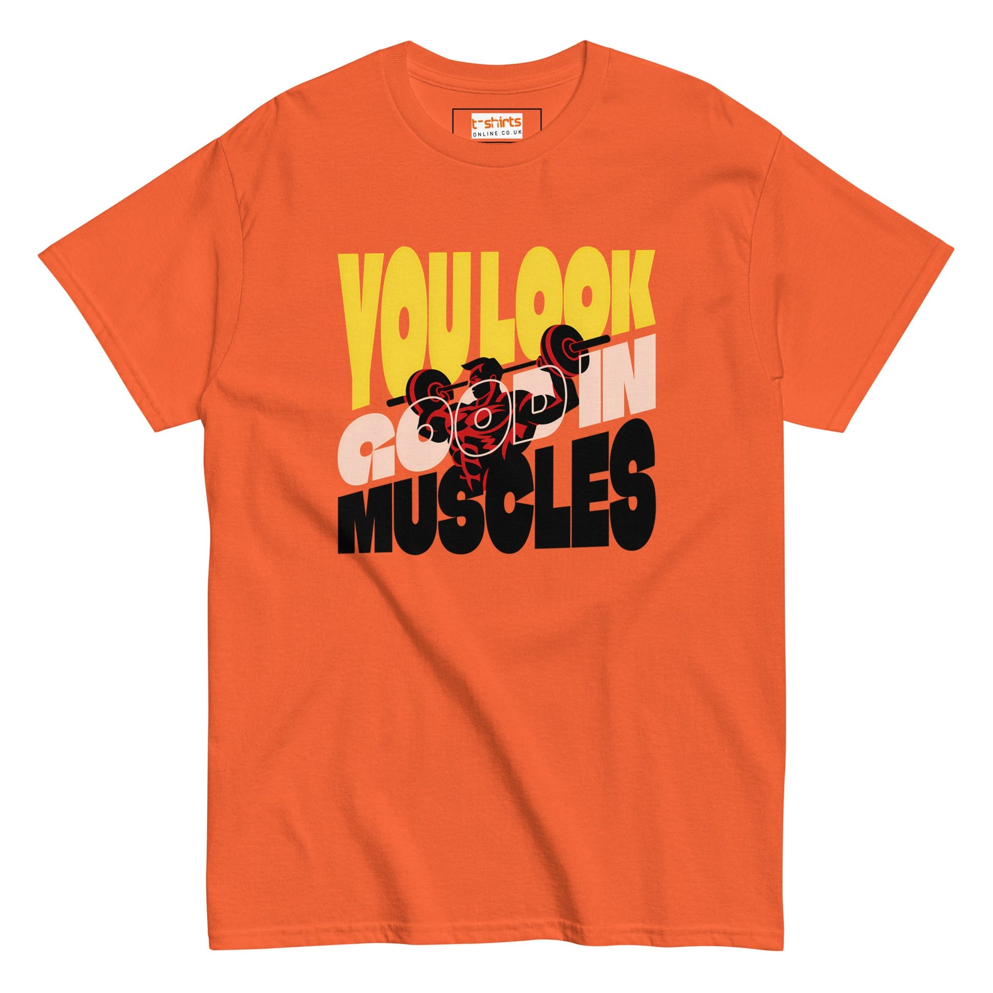 You Look Good in Muscles T-Shirt - Orange - T-Shirts Online