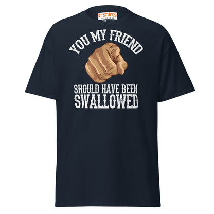 You My Friend Should Have Been Swallowed T-Shirt - Navy - T-Shirts Online