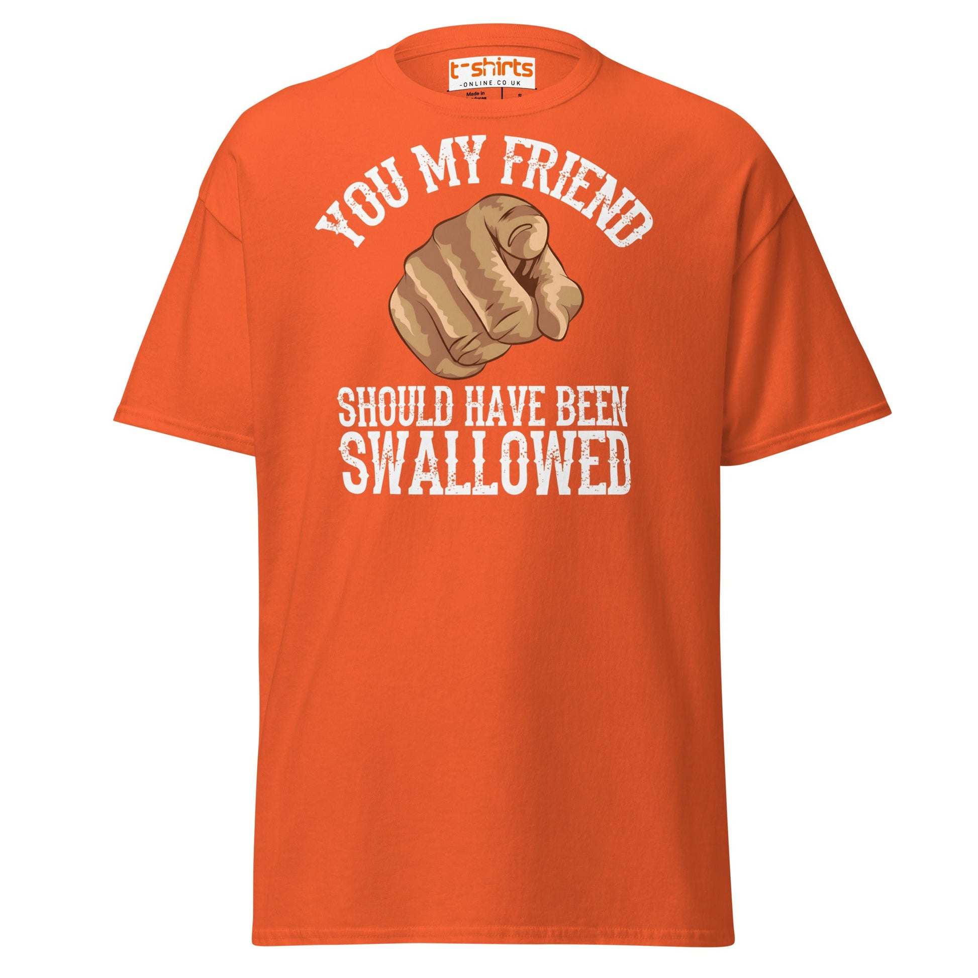 You My Friend Should Have Been Swallowed T-Shirt - Orange - T-Shirts Online