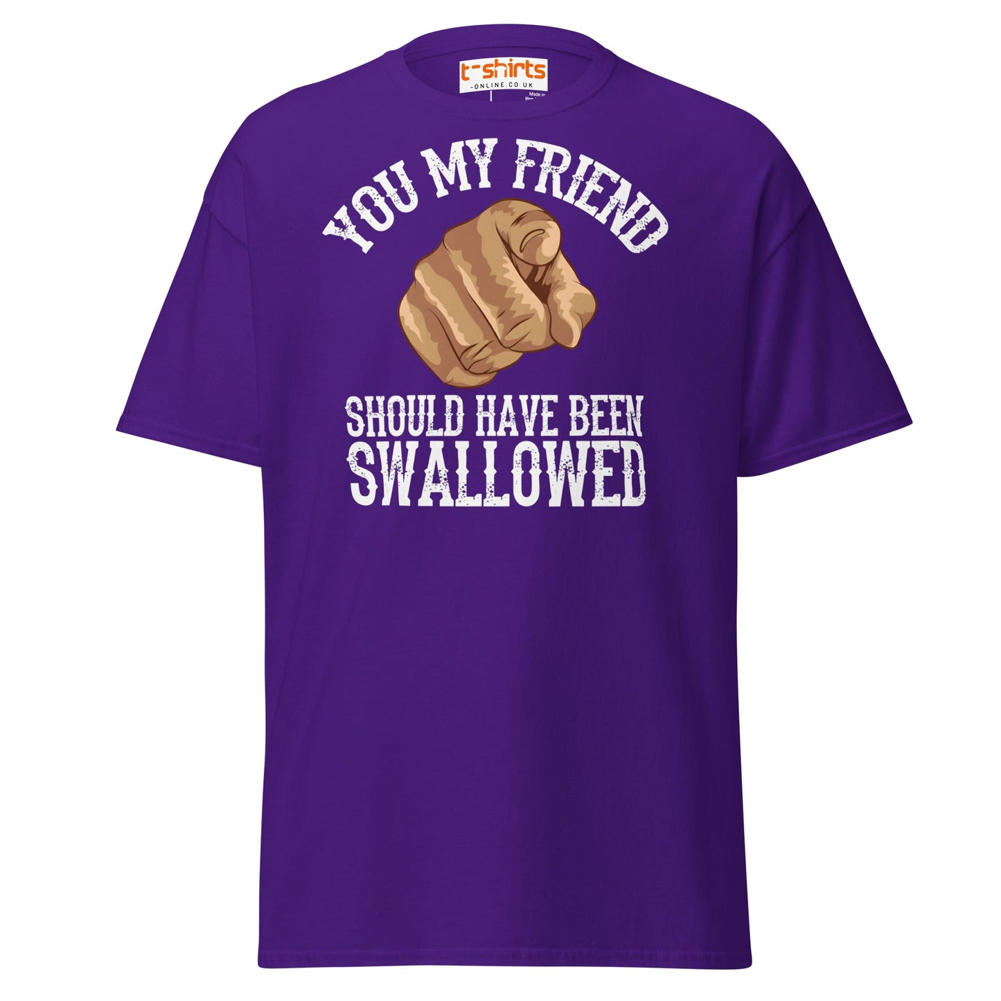 You My Friend Should Have Been Swallowed T-Shirt - Purple - T-Shirts Online