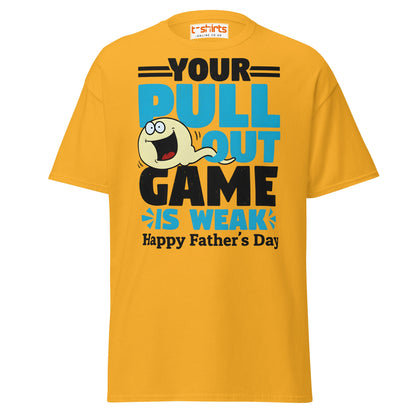 Your Pull Out Game Is Weak T-Shirt – Funny Dad Tee - Gold - T-Shirts Online