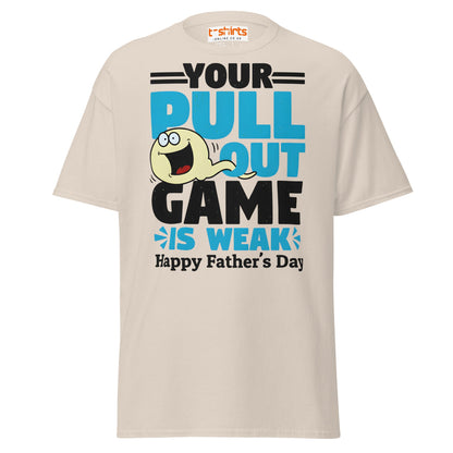 Your Pull Out Game Is Weak T-Shirt – Funny Dad Tee - Natural - T-Shirts Online
