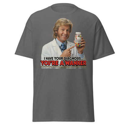 You're A Wanker Diagnosis T-Shirt – Funny Doctor Meme Tee - Charcoal - T-Shirts Online