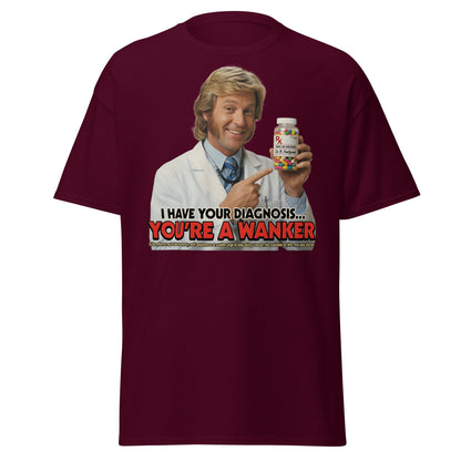 You're A Wanker Diagnosis T-Shirt – Funny Doctor Meme Tee - Maroon - T-Shirts Online