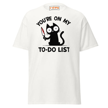 You're On My To - Do List Funny Cat T-Shirt - White - T-Shirts Online