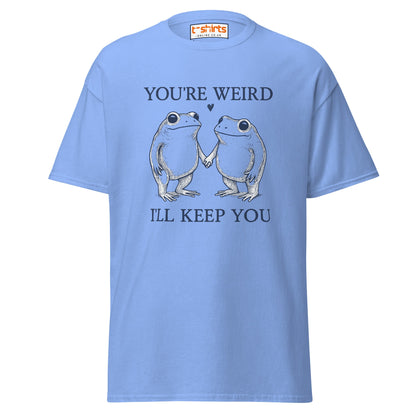 You’re Weird I’ll Keep You T-Shirt - Carolina Blue - T-Shirts Online