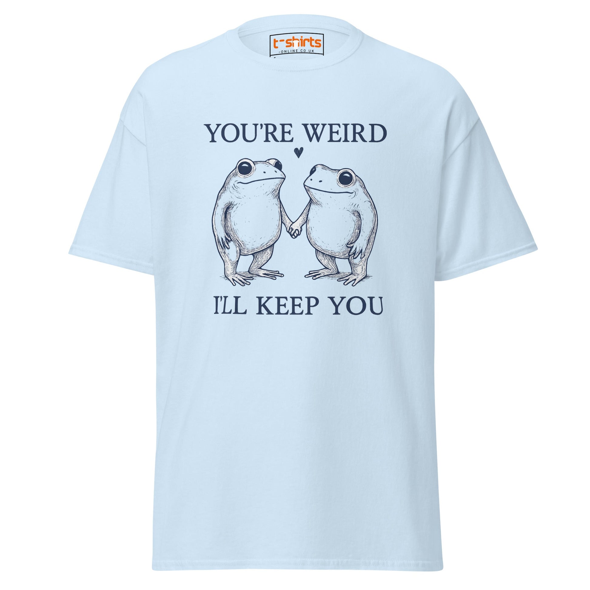 You’re Weird I’ll Keep You T-Shirt - Light Blue - T-Shirts Online