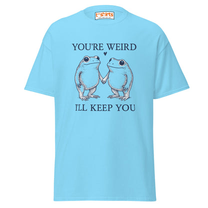 You’re Weird I’ll Keep You T-Shirt - Sky - T-Shirts Online