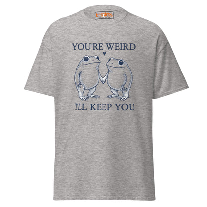 You’re Weird I’ll Keep You T-Shirt - Sport Grey - T-Shirts Online