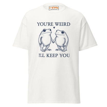 You’re Weird I’ll Keep You T-Shirt - White - T-Shirts Online